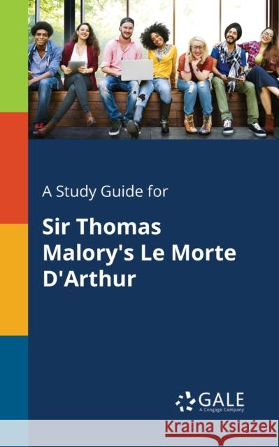 A Study Guide for Sir Thomas Malory's Le Morte D'Arthur Gale, Cengage Learning 9781375399500 Gale, Study Guides - książka