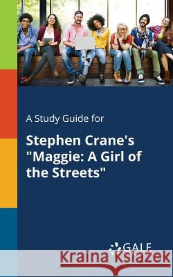 A Study Guide for Stephen Crane's Maggie: A Girl of the Streets Cengage Learning Gale 9781375383837 Gale, Study Guides - książka