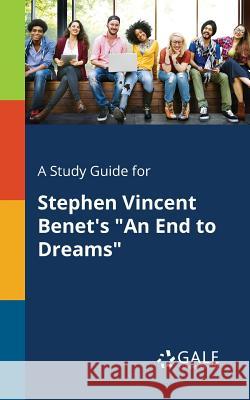 A Study Guide for Stephen Vincent Benet's An End to Dreams Gale, Cengage Learning 9781375376037 Gale, Study Guides - książka