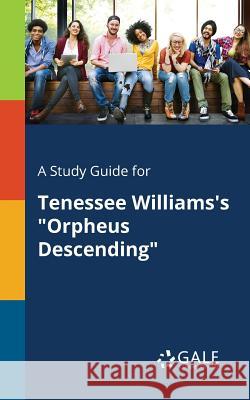 A Study Guide for Tenessee Williams's Orpheus Descending Gale, Cengage Learning 9781375385923 Gale, Study Guides - książka