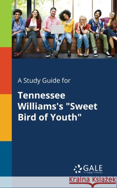 A Study Guide for Tennessee Williams's Sweet Bird of Youth Gale, Cengage Learning 9781375389143 Gale, Study Guides - książka