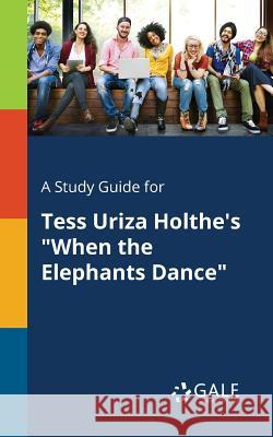 A Study Guide for Tess Uriza Holthe's When the Elephants Dance Cengage Learning Gale 9781375396196 Gale, Study Guides - książka