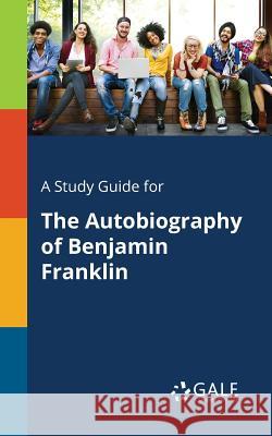 A Study Guide for The Autobiography of Benjamin Franklin Cengage Learning Gale 9781375397056 Gale, Study Guides - książka