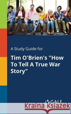 A Study Guide for Tim O'Brien's How To Tell A True War Story Gale, Cengage Learning 9781375381550 Gale, Study Guides - książka