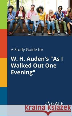 A Study Guide for W. H. Auden's As I Walked Out One Evening Gale, Cengage Learning 9781375376549 Gale, Study Guides - książka