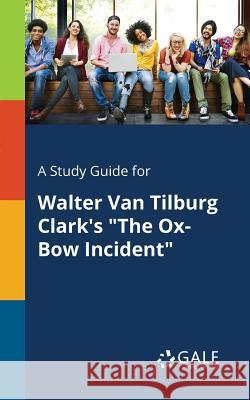 A Study Guide for Walter Van Tilburg Clark's The Ox-Bow Incident Gale, Cengage Learning 9781375400985 Gale, Study Guides - książka