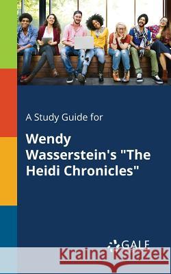 A Study Guide for Wendy Wasserstein's The Heidi Chronicles Gale, Cengage Learning 9781375391528 Gale, Study Guides - książka
