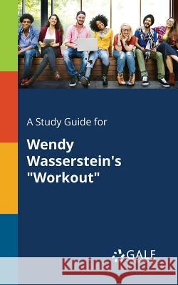 A Study Guide for Wendy Wasserstein's Workout Gale, Cengage Learning 9781375396639 Gale, Study Guides - książka