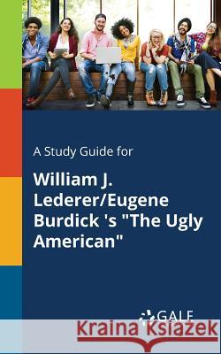 A Study Guide for William J. Lederer/Eugene Burdick 's The Ugly American Gale, Cengage Learning 9781375394130 Gale, Study Guides - książka