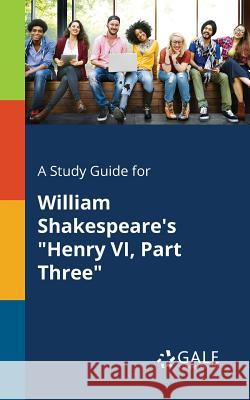 A Study Guide for William Shakespeare's Henry VI, Part Three Cengage Learning Gale 9781375381185 Gale, Study Guides - książka