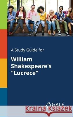 A Study Guide for William Shakespeare's Lucrece Cengage Learning Gale 9781375383745 Gale, Study Guides - książka