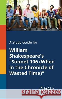 A Study Guide for William Shakespeare's Sonnet 106 (When in the Chronicle of Wasted Time) Cengage Learning Gale 9781375388399 Gale, Study Guides - książka