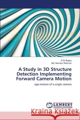 A Study in 3D Structure Detection Implementing Forward Camera Motion D. M. Bappy MD Hamidur Rahman 9783659120275 LAP Lambert Academic Publishing - książka