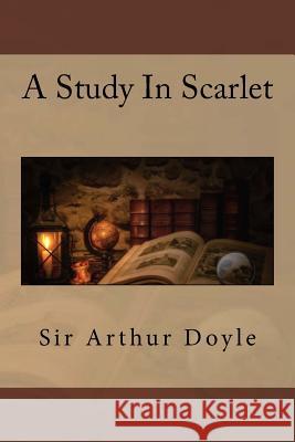 A Study In Scarlet Doyle, Arthur Conan 9781544813639 Createspace Independent Publishing Platform - książka
