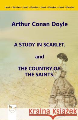 A Study in Scarlet. and The Country of the Saints. Doyle, Arthur Conan 9781546892335 Createspace Independent Publishing Platform - książka
