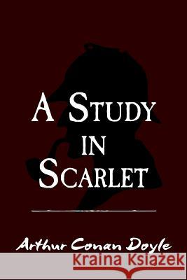 A Study in Scarlet: Original and Unabridged Sir Arthur Conan Doyle 9781500998448 Createspace - książka