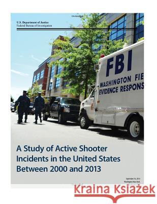 A Study of Active Shooter Incidents in the United States Between 2000 and 2013 U. S. Department of Justice              Federal Bureau of Investigation          Texas State University 9781542689519 Createspace Independent Publishing Platform - książka