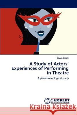 A Study of Actors' Experiences of Performing in Theatre Edwin Creely 9783846584743 LAP Lambert Academic Publishing - książka