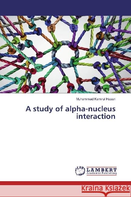 A study of alpha-nucleus interaction Hasan, Muhammad Kamrul 9783330013209 LAP Lambert Academic Publishing - książka