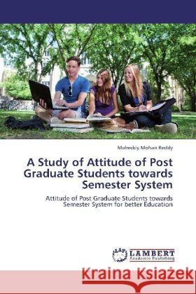 A Study of Attitude of Post Graduate Students towards Semester System Mohan Reddy, Malreddy 9783848418497 LAP Lambert Academic Publishing - książka