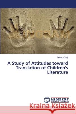 A Study of Attitudes toward Translation of Children's Literature Chaji, Zeinab 9783659486821 LAP Lambert Academic Publishing - książka