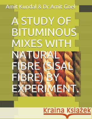 A Study of Bituminous Mixes with Natural Fibre (Sisal Fibre) by Experiment. Amit Goel Amit Kundal 9781073439645 Independently Published - książka