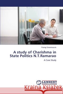 A study of Charishma in State Politics N.T.Ramarao Sreenivasulu Paringi 9783659466199 LAP Lambert Academic Publishing - książka