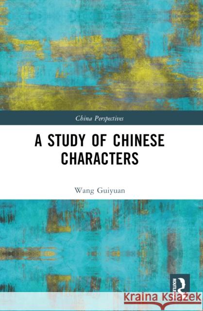 A Study of Chinese Characters Wang Guiyuan 9781032622972 Routledge - książka