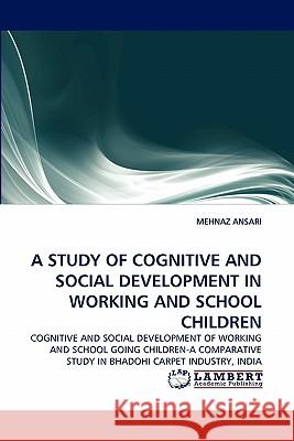 A Study of Cognitive and Social Development in Working and School Children Mehnaz Ansari 9783843388429 LAP Lambert Academic Publishing - książka