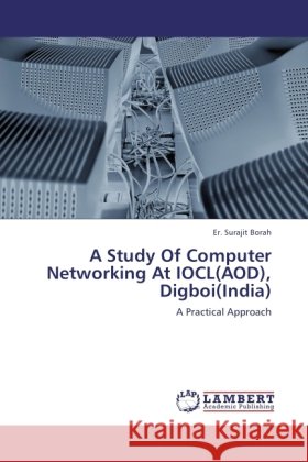 A Study Of Computer Networking At IOCL(AOD), Digboi(India) Borah, Er. Surajit 9783846526736 LAP Lambert Academic Publishing - książka
