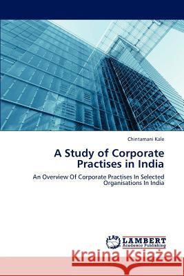 A Study of Corporate Practises in India Kale Chintamani 9783659244476 LAP Lambert Academic Publishing - książka