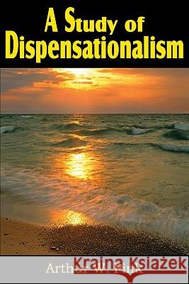 A Study of Dispensationalism Arthur W. Pink 9781612031156 Bottom of the Hill Publishing - książka