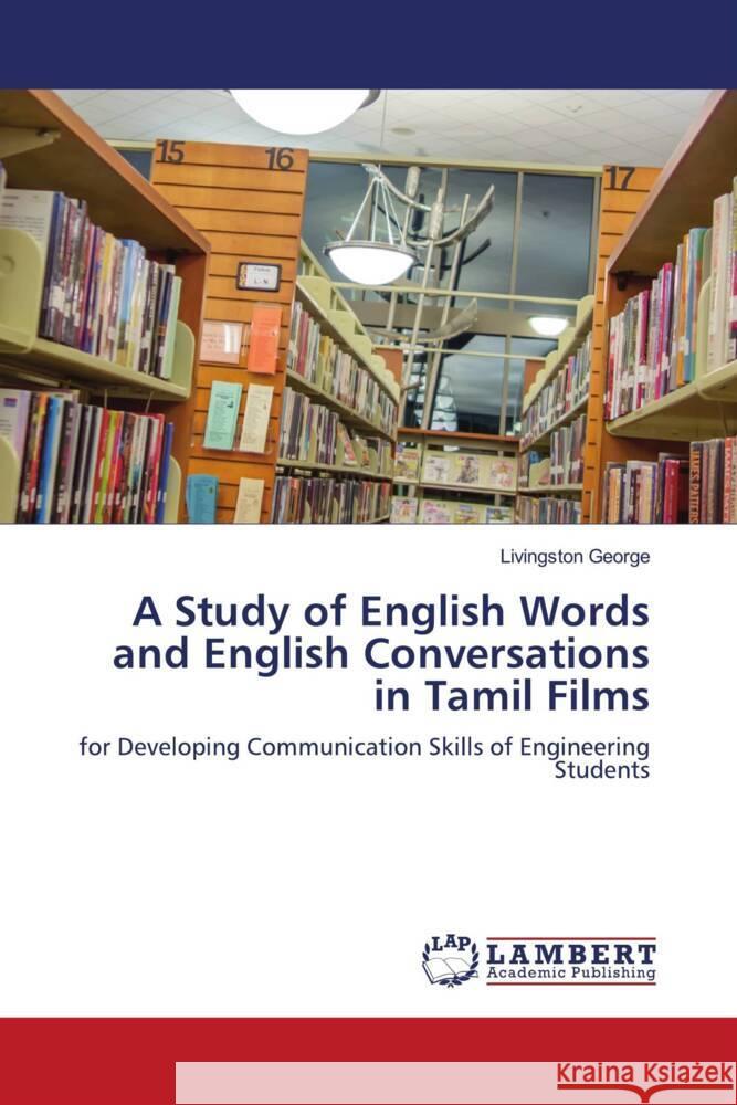 A Study of English Words and English Conversations in Tamil Films George, Livingston 9786203857146 LAP Lambert Academic Publishing - książka