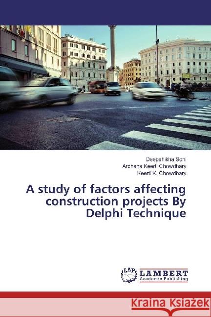 A study of factors affecting construction projects By Delphi Technique Soni, Deepshikha; Chowdhary, Archana Keerti; Chowdhary, Keerti K. 9783330088542 LAP Lambert Academic Publishing - książka