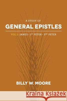 A Study of General Epistles Vol. 1: James, First & Second Peter Billy W. Moore 9781941422267 One Stone - książka