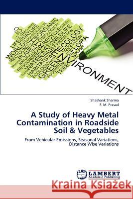 A Study of Heavy Metal Contamination in Roadside Soil & Vegetables Shashank Sharma F. M 9783659120046 LAP Lambert Academic Publishing - książka