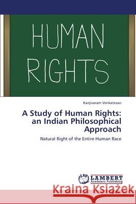 A Study of Human Rights: An Indian Philosophical Approach Venkatesan Kanjivaram 9783659341854 LAP Lambert Academic Publishing - książka