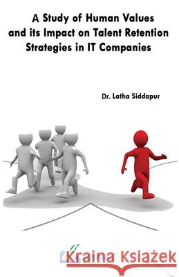 A Study of Human Values and its Impact on Talent Retention Strategies in IT Companies Latha Siddapur 9789385477041 Bonfring Technology Solutions - książka