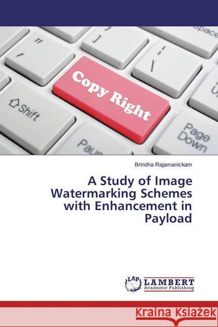 A Study of Image Watermarking Schemes with Enhancement in Payload Rajamanickam, Brindha 9786139842759 LAP Lambert Academic Publishing - książka