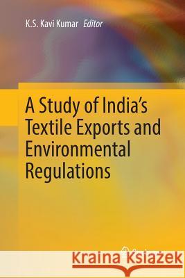 A Study of India's Textile Exports and Environmental Regulations K. S. Kavi Kumar 9789811348518 Springer - książka