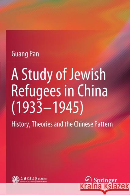 A Study of Jewish Refugees in China (1933-1945): History, Theories and the Chinese Pattern Guang Pan 9789811394850 Springer - książka