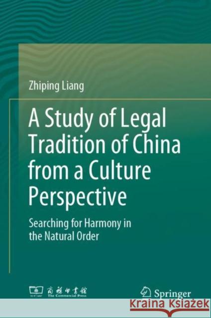 A Study of Legal Tradition of China from a Culture Perspective: Searching for Harmony in the Natural Order Zhiping Liang Jingrong Li Junwu Pan 9789811945090 Springer - książka