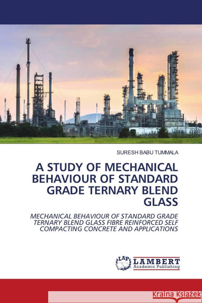 A STUDY OF MECHANICAL BEHAVIOUR OF STANDARD GRADE TERNARY BLEND GLASS TUMMALA, SURESH BABU 9786204184500 LAP Lambert Academic Publishing - książka