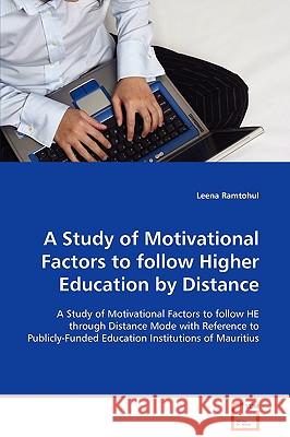 A Study of Motivational Factors to follow Higher Education by Distance Ramtohul, Leena 9783639098341 VDM Verlag - książka