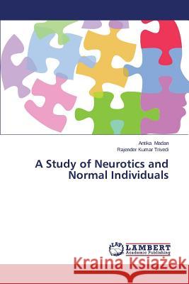 A Study of Neurotics and Normal Individuals Madan Antika                             Trivedi Rajender Kumar 9783659585500 LAP Lambert Academic Publishing - książka