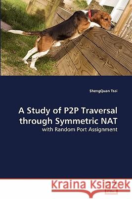 A Study of P2P Traversal through Symmetric NAT Tsai, Shengquan 9783639286304 VDM Verlag - książka