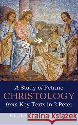 A Study of Petrine Christology from Key Texts in 2 Peter Kelly Adair Seely 9781725292000 Wipf & Stock Publishers - książka