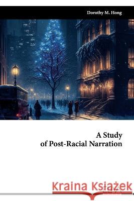 A Study of Post-Racial Narration Dorothy M. Hong 9789994985876 Eliva Press - książka