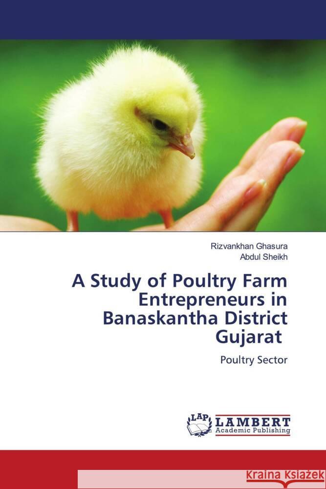 A Study of Poultry Farm Entrepreneurs in Banaskantha District Gujarat Ghasura, Rizvankhan, Sheikh, Abdul 9786205518168 LAP Lambert Academic Publishing - książka