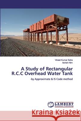 A Study of Rectangular R.C.C Overhead Water Tank Saha, Vineet Kumar 9786200101808 LAP Lambert Academic Publishing - książka